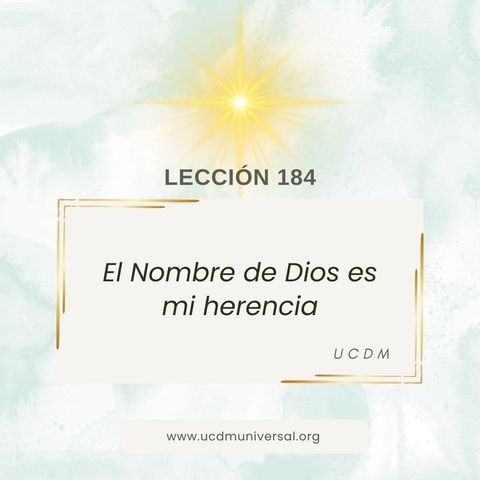 Lección 184 El Nombre de Dios es mi herencia  Un Curso de Milagros