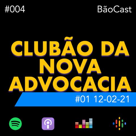 #004 Clubão da Nova Advocacia Dia 12-02-21