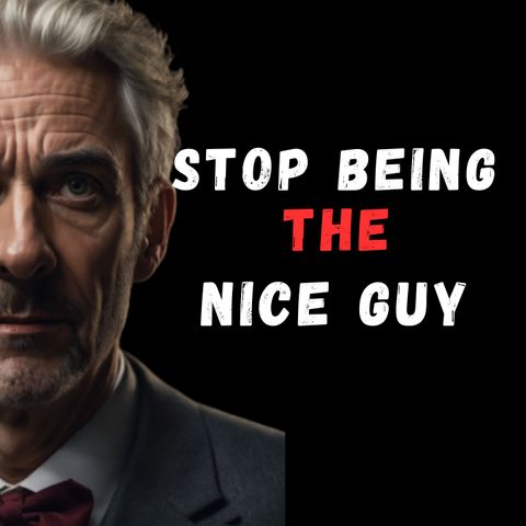 How to Stop Being The NICE GUY - Powerful Motivational Speech