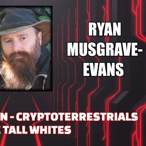 Children of Orion - Cryptoterrestrials & The Tall Whites w/ Ryan Musgrave-Evans