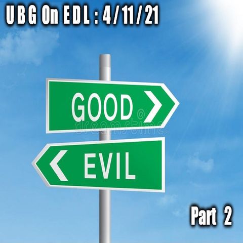 UBG On EDL : 4/11/21 -  : Part  2