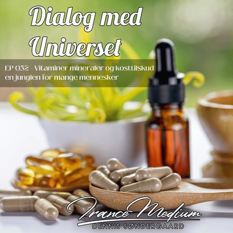 Dialog med Universet - EP032 - Vitaminer, Mineraler og Kosttilskud  “En jungle for mange mennesker”