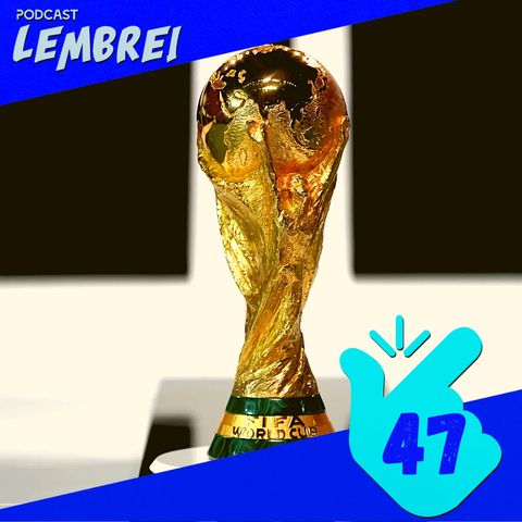 #T2E47 – Copas do Mundo
