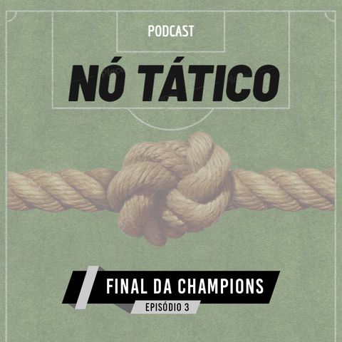 NóTático #3 - Prévia: Final da Champions League