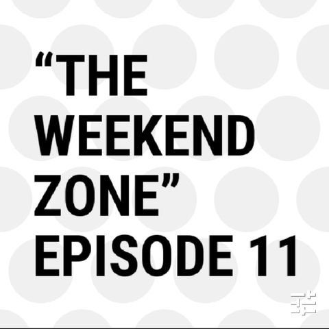 The Weekend Zone (Episode 11)