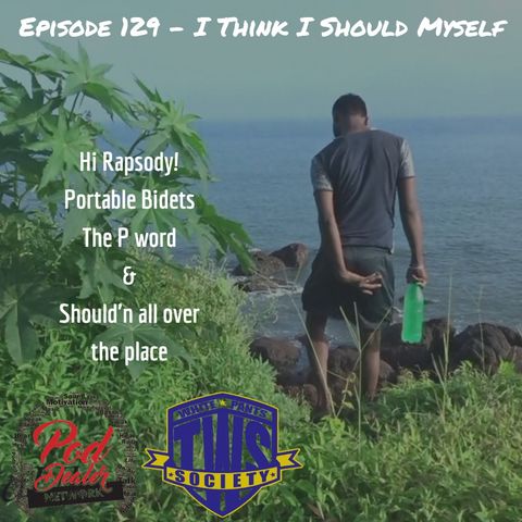 Episode 129 - I Think I Should Myself