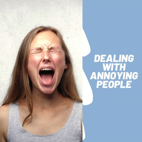 Episode 1: Dealing with annoying people