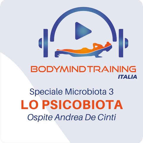 Lo Psicobiota | Ospite Andrea De Cinti | Speciale Microbiota 3
