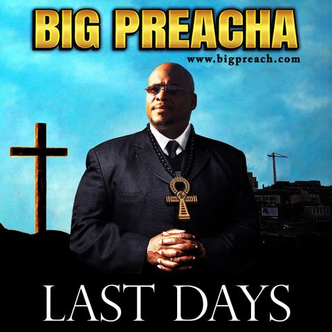 The Last Dayz Broadcast Hosted By Big Preacha