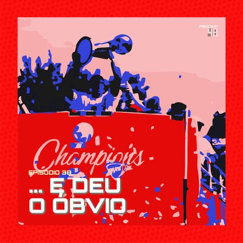 Episódio 38: ... E deu o óbvio