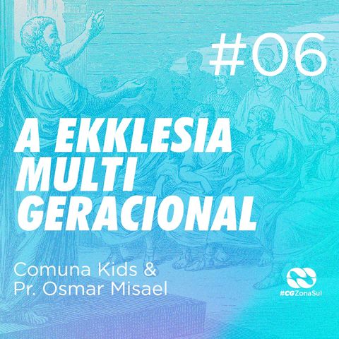 A EKKLESIA MULTIGERACIONAL #06 | Comuna Kids & Pr. Osmar Misael Dias