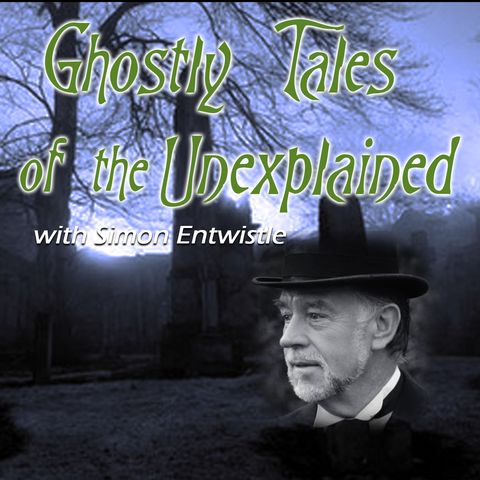 Ghostly Tales of the Unexplained with Simon Entwistle