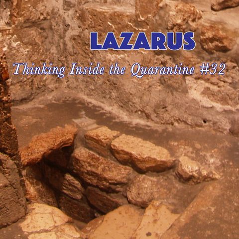 Lazarus (Thinking Inside the Quarantine #32)