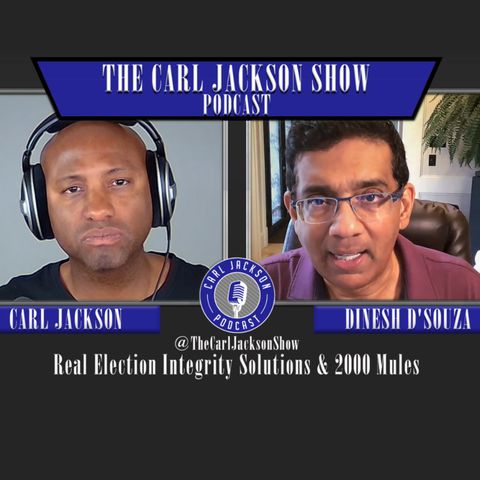 Dinesh D’Souza Talks Real Election Integrity Solutions & #2000Mules w/Carl