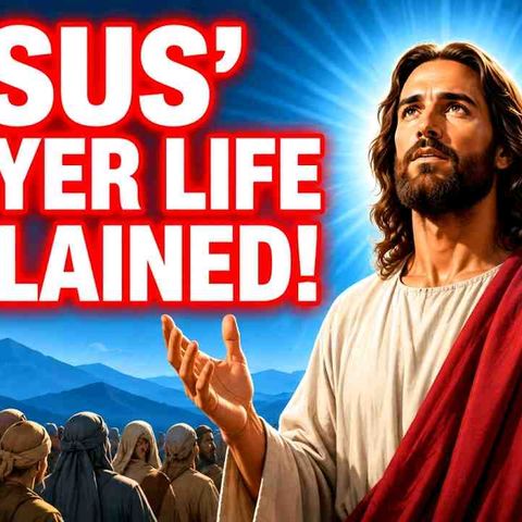 Jesus_ Prayer Life EXPLAINED_