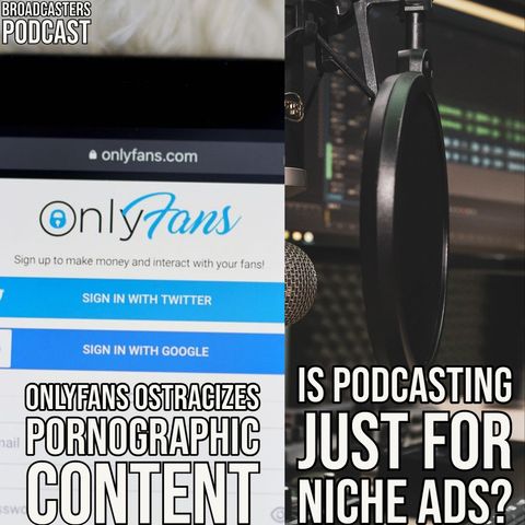 OnlyFans Ostracizes Pornographic Content | Is Podcasting Just For Niche Ads? BP082021-188