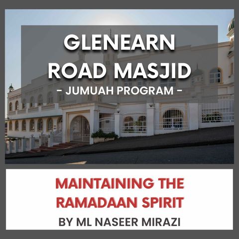 240419_Maintaining the Ramadaan Spirit By ML Naseer Mirazi