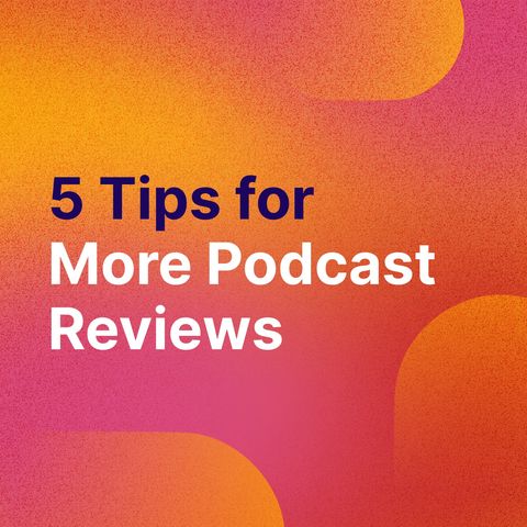 PodBytes: 5 Tips for More Podcast Reviews