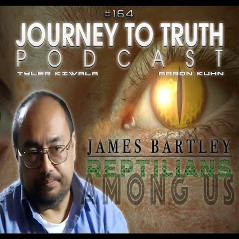 EP 164 - James Bartley - Reptilians Among Us - Recognizing The Infiltration