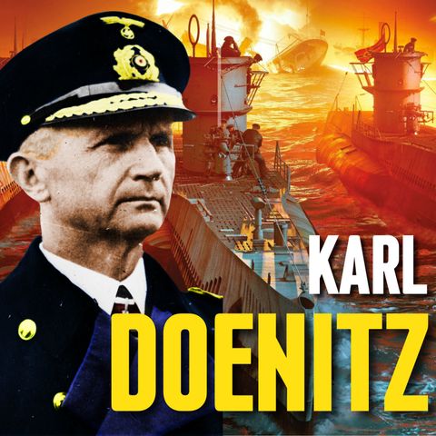Karl Doenitz: L'Uomo Degli U-Boot