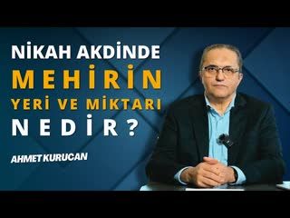 Nikah Akdinde Mehirin Yeri ve Miktarı Nedir   AHMET KURUCAN