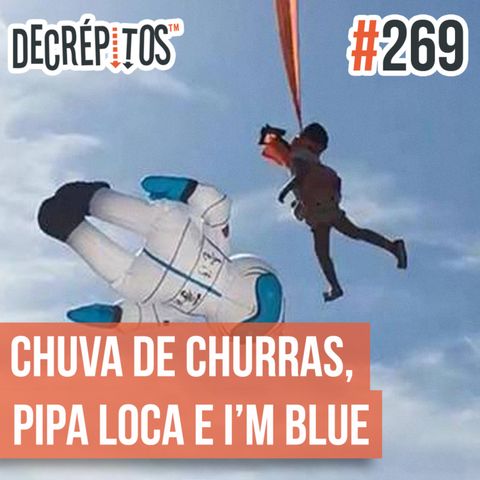 Decrépitos 269 - VACILO NEWS: Chuva de Churras, Pipa Loca e I'm blue...