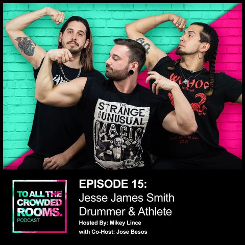 Episode 15: Jesse James Smith • Drummer & Athlete