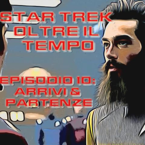 Star Trek: Oltre il tempo. Episodio 10: Arrivi e partenze. Parte 1 di 2. Finale di stagione.