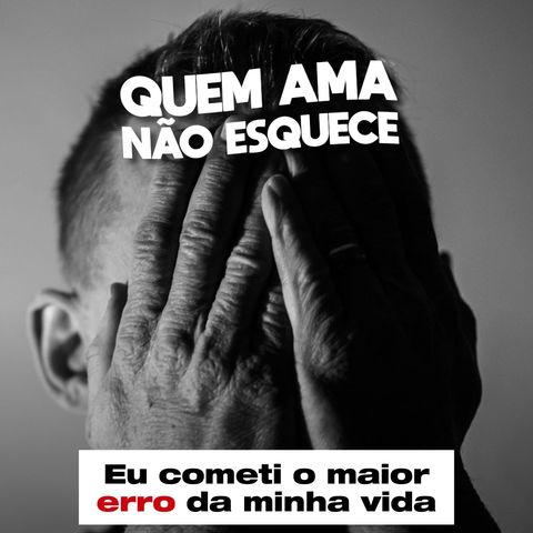 COMETI O PIOR ERRO DA MINHA VIDA - HISTÓRIA DO EDUARDO | QUEM AMA NÃO ESQUECE 09/10/25