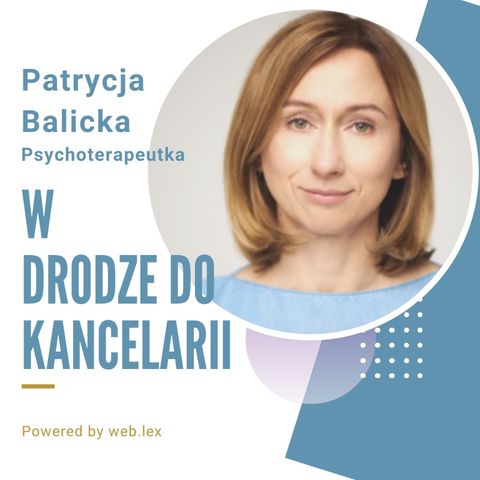 Zmiana zawodu prawniczego - wywiad z Patrycją Balicką, psychoterapeutką, byłą prawniczką