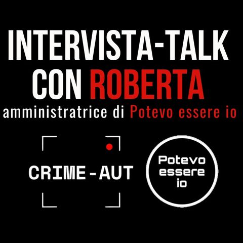 Crime Aut Talk con Roberta della pagina IG "Potevo essere io" (tematica violenza di genere)