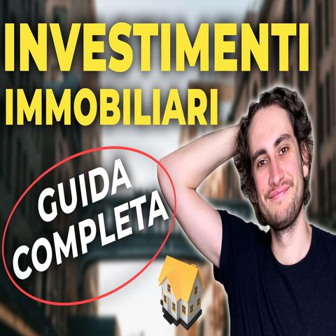 GUIDA COMPLETA INVESTIMENTI IMMOBILIARI | Cosa sapere per iniziare