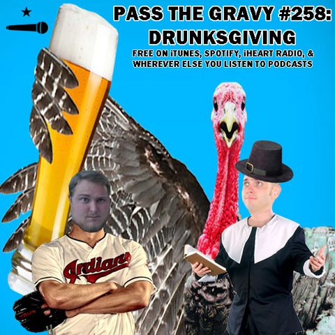 Pass The Gravy #258: Drunksgiving