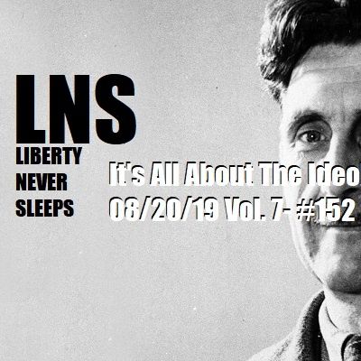 It's All About The Ideology 08/20/19 Vol. 7- #152