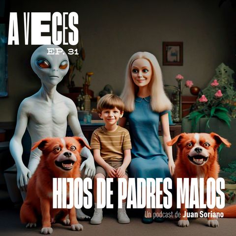 Ep. 31 / Hijos de padres malos