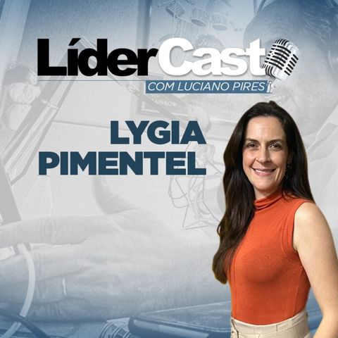 LíderCast 259 - Lygia Pimentel