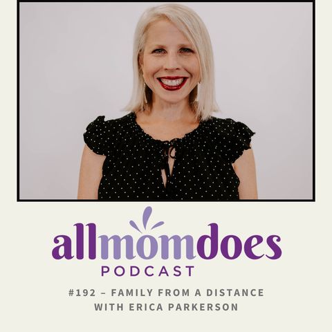 #192 - Family From a Distance with Erica Parkerson