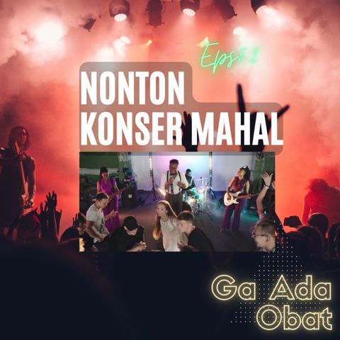 Nonton Konser Mahal | #GaAdaObat Ep52