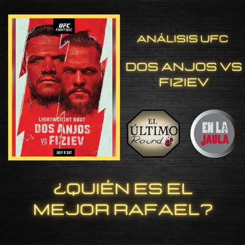 Análisis UFC Fight Night Dos Anjos vs Fiziev - ¿Quién es el mejor Rafael? - El Último Round