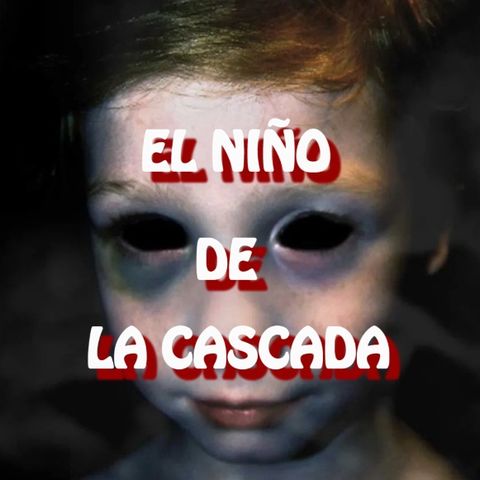 El Niño De La Cascada / Relato de Terror