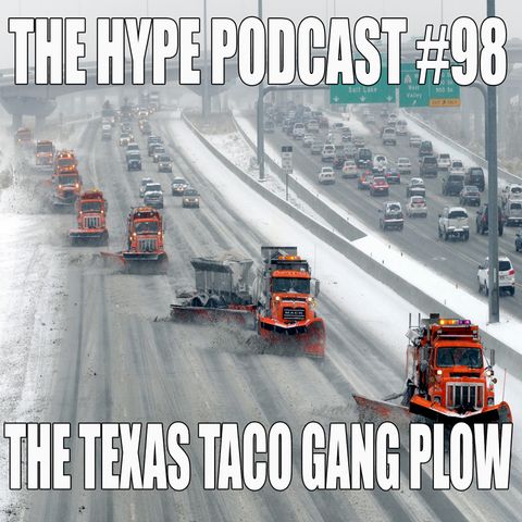 The Hype Podcast: Episode 98 The Texas Taco Gang Plow