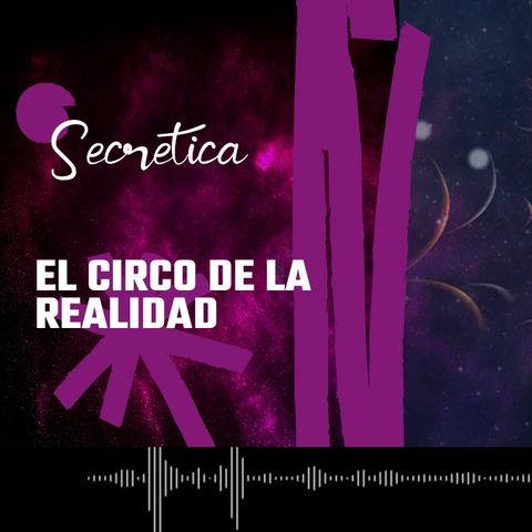 Sesión de Sobremesa: ¨El Circo de la Realidad¨