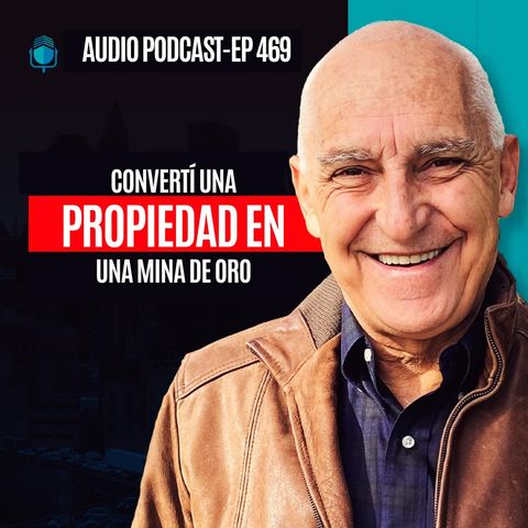 E469--Convertí una propiedad EN UNA MINA DE ORO