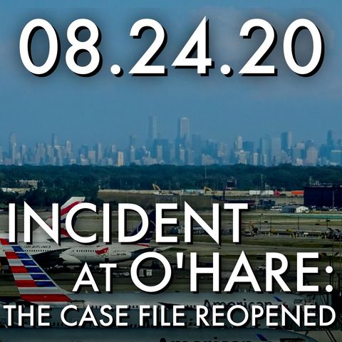 Incident at O'Hare: The Case File Reopened | MHP 082420