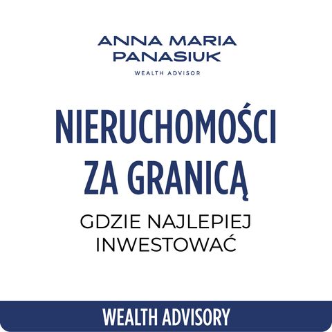 NO 83. SERIA EKSPERCKA: Czy warto inwestować w NIERUCHOMOŚCI za GRANICĄ? Maria Kobryń | Anna Maria Panasiuk