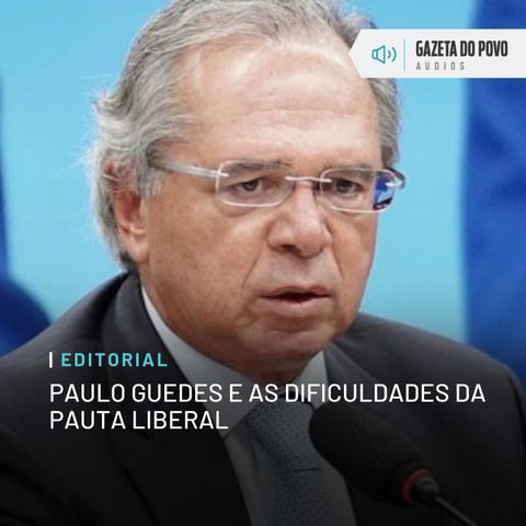 Editorial: Paulo Guedes e as dificuldades da pauta liberal