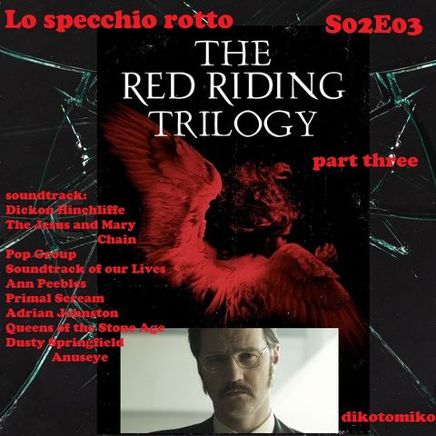 Lo Specchio Rotto - Red Riding Trilogy: part three - 19/10/2023
