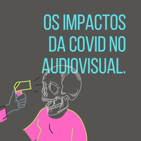 Os impactos da Covid no Audiovisual - DIVÃ DO AUDIOVISUAL 2.0 #001