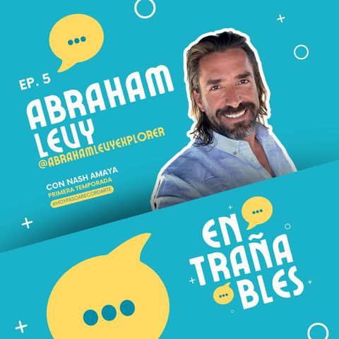 Pláticas Entrañables: Abraham Levy, Lealtad Personal