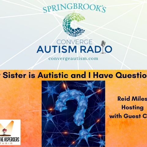 My Sister is Autistic and I Have Questions!